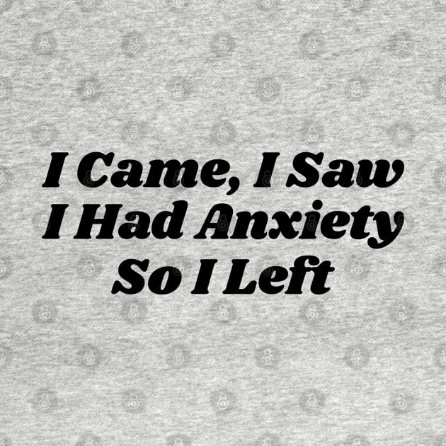 I Came, I Saw I Had Anxiety So I Left v2 by Emma